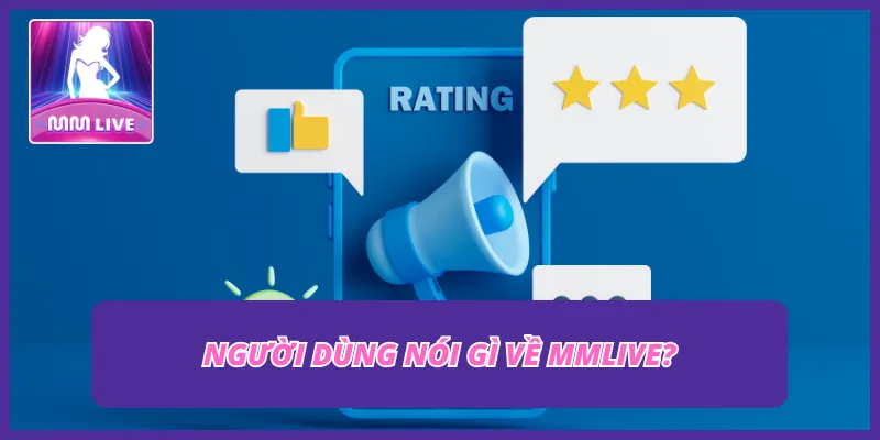 Đánh giá của người từng trải nghiệm trên MMLIVE