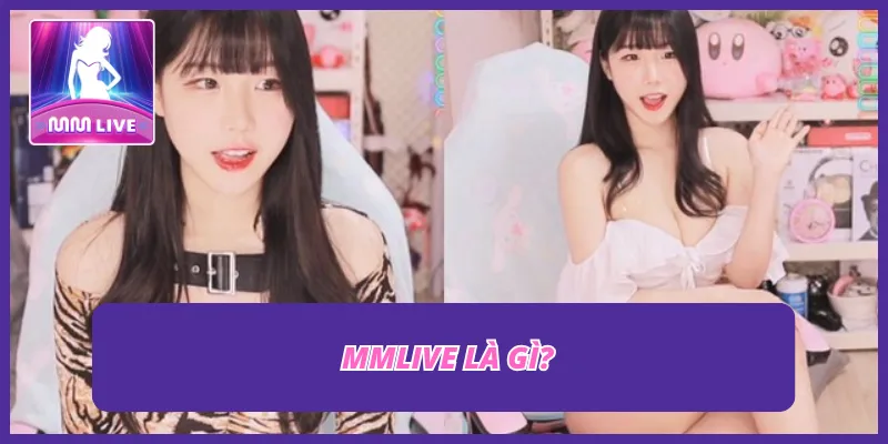 Đôi nét về ứng dụng chơi game và livestream MMLIVE